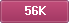 56K
