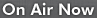 On Air Now On Air Now